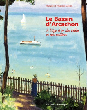 Le Bassin d’Arcachon- À l’âge d’ôr des villas et des voiliers | L'Horizon chimérique