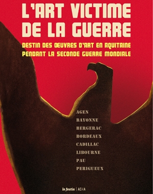 L'Art victime de la guerre | Destin des œuvres d'art en Aquitaine pendant la IIe Guerre mondiale | Le Festin