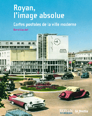 Royan, l'image absolue - Cartes postales de la ville moderne