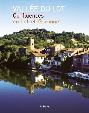 Vallée du Lot. Confluences en Lot-et-Garonne | Le Festin